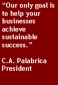 Text Box: “Our only goal is to help your businesses achieve sustainable success.”C.A. PalabricaPresident